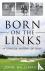 Born on the Links - A Conci...