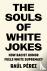 The Souls of White Jokes