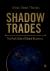 Shadow Trades - The Dark Si...
