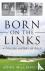 Born on the Links - A Conci...
