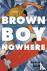 Brown Boy Nowhere - A Novel