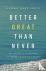 Better Great Than Never - B...