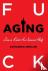 Fuck Aging - Live a Kick-As...
