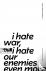 I Hate War But I Hate Our E...