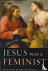 Jesus Was a Feminist - What...
