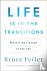 Life Is In The Transitions ...