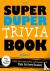 The Super Duper Trivia Book...