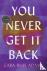 You Never Get It Back