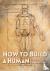 How to Build a Human