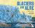 Glaciers Are Alive