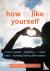 How to Like Yourself - A Te...