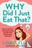 Why Did I Just Eat That? - ...
