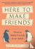 Here To Make Friends - How ...