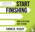 Start Finishing - How to Go...