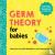 Germ Theory for Babies