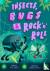 Insects, Bugs  Rock 'n' Rol...