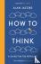How To Think - A Guide for ...