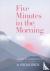 Five Minutes in the Morning...