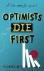 Optimists Die First