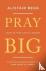 Pray Big - Learn to Pray Li...