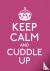 Keep Calm and Cuddle Up - G...