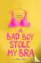 A Bad Boy Stole My Bra