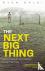 The Next Big Thing - How Fo...