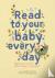 Read to Your Baby Every Day...