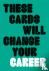 These Cards Will Change You...