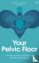 Your Pelvic Floor - A Pract...