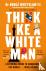 Think Like a White Man - A ...