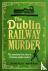 The Dublin Railway Murder -...