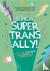 Being a Super Trans Ally! -...