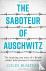 The Saboteur of Auschwitz -...