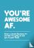 You're Awesome AF - Here's ...