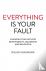 Everything Is Your Fault - ...