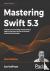 Mastering Swift 5.3 - Upgra...