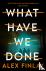 Finlay, Alex - What Have We Done