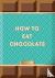 How to Eat Chocolate