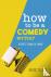 How To Be A Comedy Writer -...