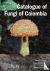  - Catalogue of Fungi of Colombia
