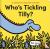 Who's Tickling Tilly?