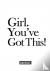 Girl. You've Got This! - Th...