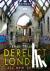 Derelict London: All New Ed...