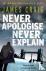 Never Apologise, Never Explain