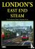 LONDONS EAST END STEAM