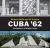 Cuba '62 - Preludes to a Wo...