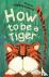 How to be a Tiger - Poems