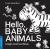 Hello, Baby Animals - A Hig...
