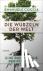 Die Wurzeln der Welt - Eine...